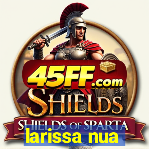 larissa nua